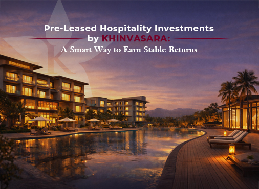 pre-leased-hospitality-investment-by-khinvasara-a-smart-way-to-earn-stable-returns, khinvasara realty